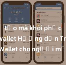 tạo mã khôi phục trust wallet Hướng dẫn Trust Wallet cho người mới bắt đầu tại Việt Nam